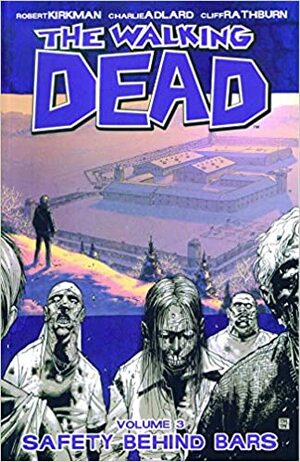 The Walking Dead, Vol. 03: Safety Behind Bars by Robert Kirkman, Charlie Adlard