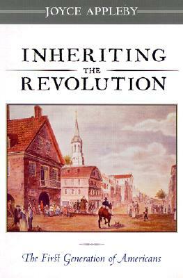 Inheriting the Revolution: The First Generation of Americans by Joyce Appleby