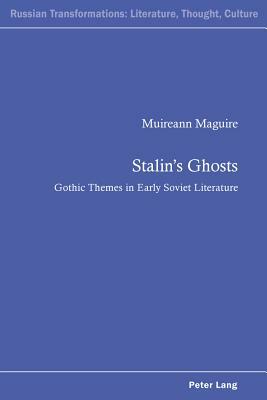 Stalin's Ghosts: Gothic Themes in Early Soviet Literature by Muireann Maguire