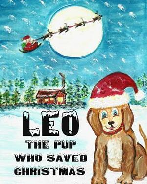 Leo The Pup Who Saved Christmas by Caden Beavers