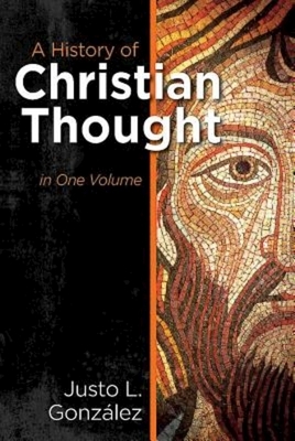 A History of Christian Thought: In One Volume by González Justo L.