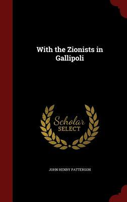 With the Zionists in Gallipoli by John Henry Patterson