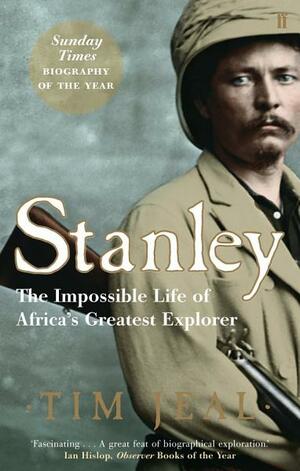 Stanley: Africa's Greatest Explorer by Tim Jeal