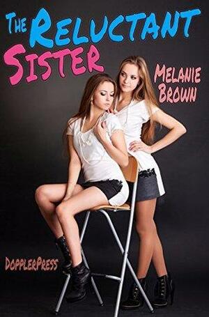 The Reluctant Sister by Melanie Brown