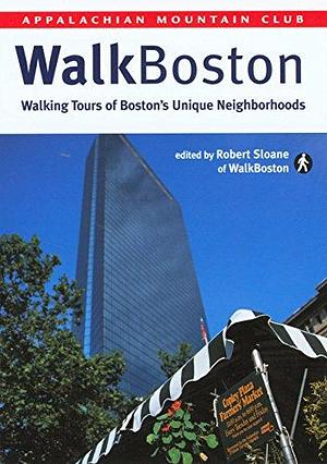 WalkBoston: Walking Tours of Boston's Unique Neighborhoods by Robert Sloane