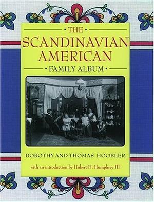 The Scandinavian American Family Album by Dorothy Hoobler, Thomas Hoobler