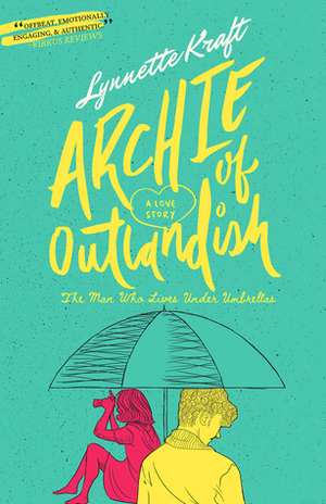 Archie of Outlandish: The Man Who Lives Under Umbrellas by Lynnette Kraft
