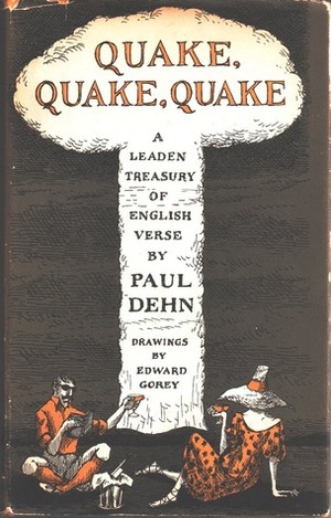 Quake, Quake, Quake: A Leaden Treasury of English Verse by Paul Dehn, Edward Gorey