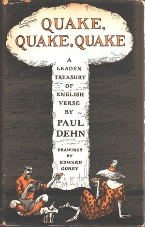 Quake, Quake, Quake: A Leaden Treasury of English Verse by Edward Gorey, Paul Dehn