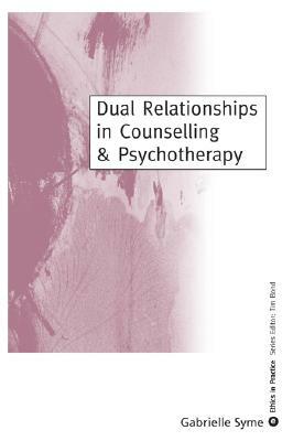 Dual Relationships in Counselling & Psychotherapy: Exploring the Limits by Gabrielle Syme