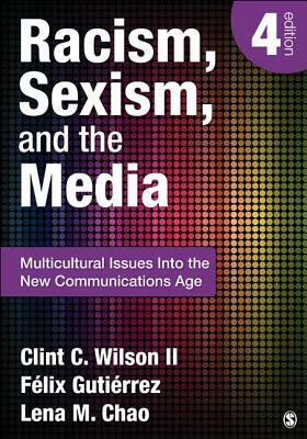 Racism, Sexism, and the Media: Multicultural Issues Into the New Communications Age by Lena M. Chao, Clint C. Wilson, Felix Gutierrez