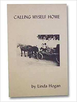 Calling myself home by Linda Hogan