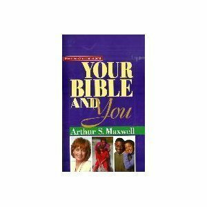 Your Bible And You by Arthur S. Maxwell