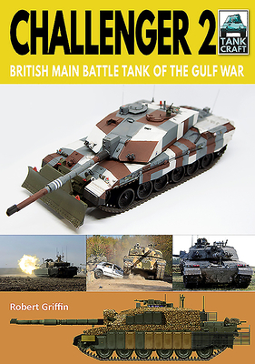 Challenger 2: British Main Battle Tank of the Gulf War by Robert Griffin