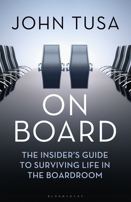 On Board: The Insider's Guide to Surviving Life in the Boardroom by John Tusa