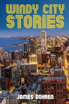 Windy City Stories by James Dohren