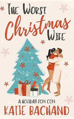 The Worst Christmas Wife by Katie Bachand