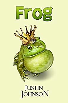 Frog: A Retelling of The Frog King by Justin Johnson