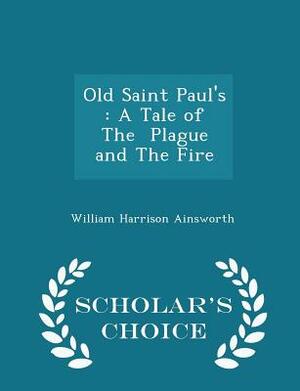 Old Saint Paul's: A Tale of the Plague and the Fire by William Harrison Ainsworth