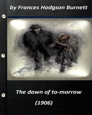 The dawn of to-morrow  by Frances Hodgson Burnett