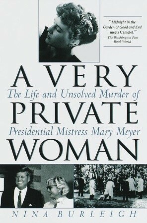 A Very Private Woman: The Life and Unsolved Murder of Presidential Mistress Mary Meyer by Nina Burleigh