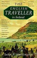 The English Traveller in Ireland: Accounts of Ireland and the Irish Through Five Centuries by John P. Harrington