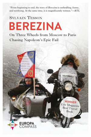 Berezina: On Three Wheels from Moscow to Paris Chasing Napoleon's Epic Fail by Sylvain Tesson
