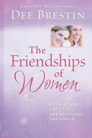 The Friendships of Women by Dee Brestin