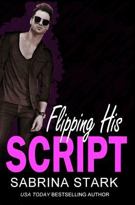 Flipping His Script: A Loathing to Love Romance by Sabrina Stark