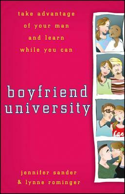Boyfriend University: Take Advantage of Your Man and Learn While You Can by J. Sander, Lynne Rominger