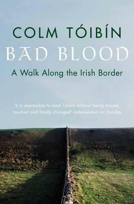 Bad Blood: A Walk Along the Irish Border by Colm Tóibín