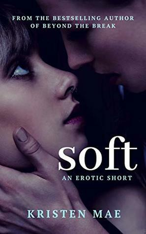 Soft: A Short Story by Kristen Mae