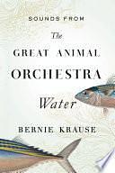 Sounds from The Great Animal Orchestra (Enhanced): Water by Bernie Krause