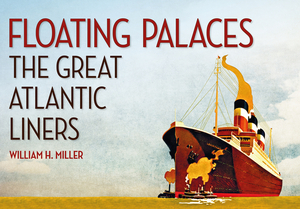 Floating Palaces: The Great Atlantic Liners by William H. Miller