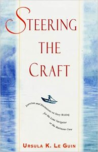 Steering the Craft: Exercises and Discussions on Story Writing for the Lone Navigator or the Mutinous Crew by Ursula K. Le Guin