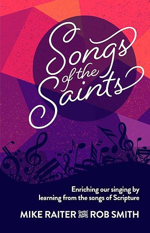 Songs of the Saints by Mike Raiter, Rob Smith