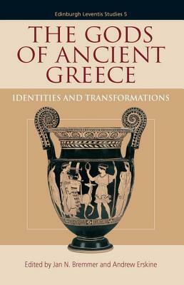 The Gods of Ancient Greece: Identities and Transformations by Jan Nicolaas Bremmer, Andrew Erskine