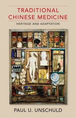 Traditional Chinese Medicine: Heritage and Adaptation by Paul U. Unschuld