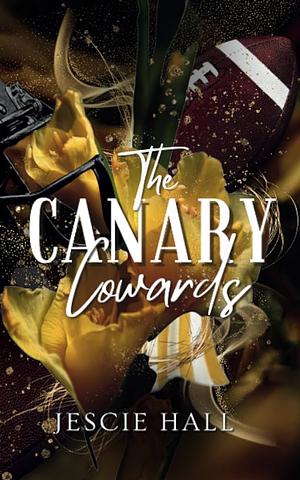 The Canary Cowards by Jescie Hall