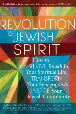 Revolution of the Jewish Spirit: How to Revive Ruakh in Your Spiritual Life, Transform Your Synagogue & Inspire Your Jewish Community by Baruch Halevi, Ellen Frankel