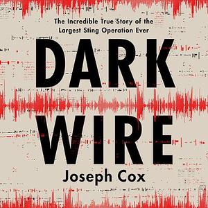 Dark Wire by Joseph Cox