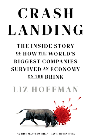 Crash Landing: The Inside Story of How the World's Biggest Companies Survived an Economy on the Brink by Liz Hoffman