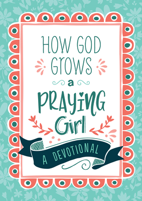 How God Grows a Praying Girl: A Devotional by Joanne Simmons