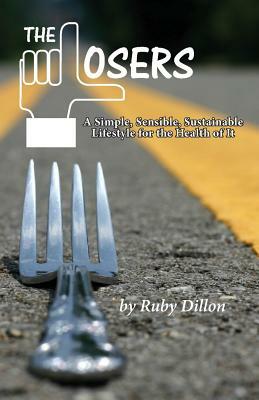 Losers: A Simple, Sensible, Sustainable Lifestyle for the Health of It by Ruby Dillon