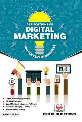 Application of Digital Marketing for Life Success in Business by Abhishek Das, Na