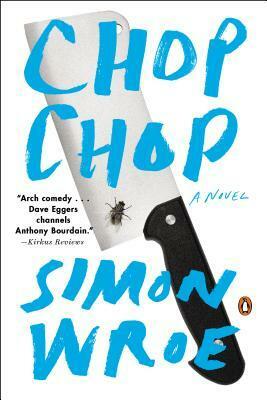 Chop Chop: A Novel by Simon Wroe