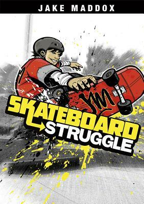 Skateboard Struggle by Jake Maddox
