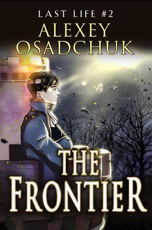 The Frontier (Last Life Book #2): A Progression Fantasy Series by Alexey Osadchuk