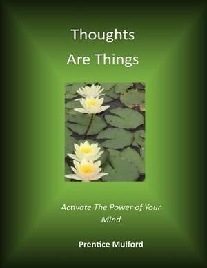 Thoughts Are Things by Prentice Mulford