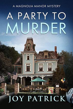 A Party to Murder: A Delightfully Witty, Small Town Cozy Mystery by Joy Patrick, Joy Patrick, Chandi Lyn